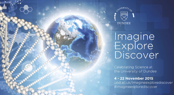 ‘Imagine, Explore, Discover – Science at the University of Dundee’ – 4th to 22nd November